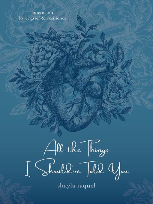 Title details for All the Things I Should've Told You: Poems on Love, Grief & Resilience by Shayla Raquel - Available